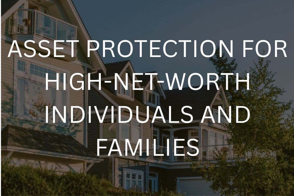 Asset protection for high-net-worth individuals and families