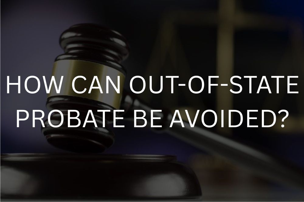 How can out-of-state probate be avoided?